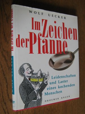 gebrauchtes Buch – Wolf Uecker – Im Zeichen der Pfanne. Leidenschaften und Laster eines kochenden Mannes