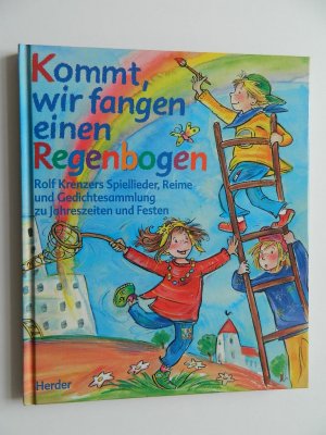 gebrauchtes Buch – Rolf Krenzer – Kommt, wir fangen einen Regenbogen. Spiellieder, Reime und Gedichtesammlung zu Jahrezeiten und Festen.