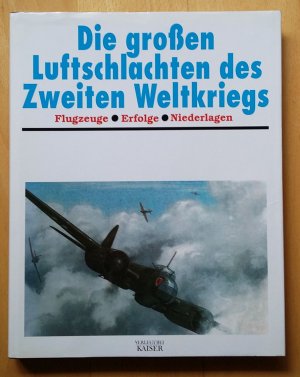 gebrauchtes Buch – Die grossen Luftschlachten des Zweiten Weltkriegs