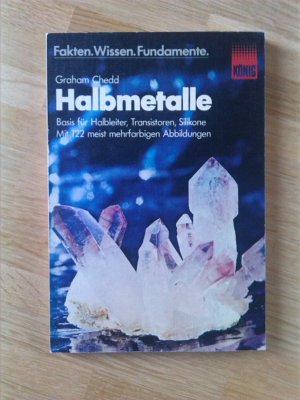 Halbmetalle - Basis für Halbleiter, Transistoren, Silikone (Fakten. Wissen. Fundamente)