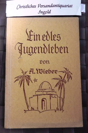 antiquarisches Buch – A. Wieber – Ein edles Jugendleben (Fritz Rösch, Kabylenmissionar) Mit einer Auswahl aus Dr.  Fritz Röschs Tagebuchblättern aus Algerien