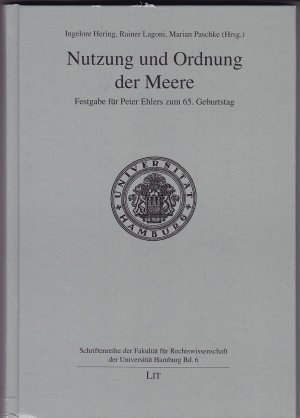 Nutzung und Ordnung der Meere - Festgabe für Peter Ehlers zum 65. Geburtstag - Hering, Ingelore Lagoni, Rainer Paschke, Marian