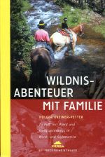 gebrauchtes Buch – Holger Greiner-Petter – Wildnisabenteuer mit der Familie., Zu Fuss, mit Pferd und Kanu unterwegs in Nord- und Südamerika