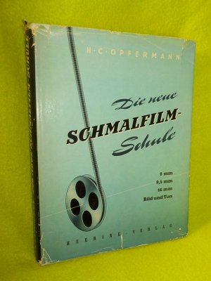 Die neue Schmalfilm-Schule. Ein Lehr - und Nachschlagebuch für Berufs - und Schmalfilmer, Kameramänner, Regisseure, Dramaturgen und den filmtechnischen Nachwuchs