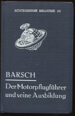 Der Motorpflugführer und seine Ausbildung (Autotechnische Bibliothek, Band 62)