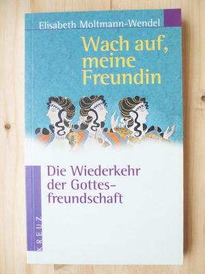 gebrauchtes Buch – Elisabeth Moltmann-Wendel – Wach auf, meine Freundin : die Wiederkehr der Gottesfreundschaft