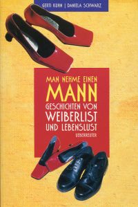gebrauchtes Buch – Kuhn, Gerti/Schwarz – Man nehme einen Mann., Geschichten von Weiberlist und Lebenslust. gebrauchtes Buch – Kuhn, Gerti/Schwarz – Man nehme einen Mann., Geschichten von Weiberlist und Lebenslust.