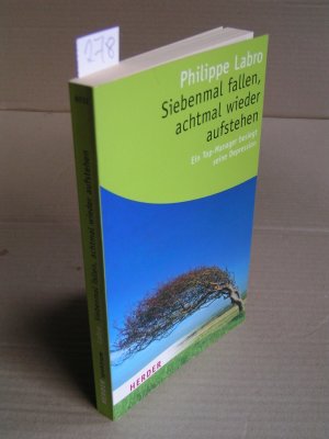 gebrauchtes Buch – Philippe Labro – Siebenmal fallen, achtmal wieder aufstehen. Ein Top-Manager besiegt seine Depression - TB-Erstausgabe