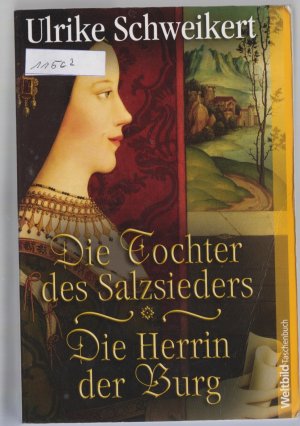 gebrauchtes Buch – Ulrike Schweikert – Die Tochter des Salzsiedlers - Die Herrin der Burg