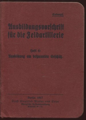 antiquarisches Buch – Ausbildungsvorschrift für die Feldartillerie. Entwurf. Heft 4: Ausbildung am bespannten Geschütz