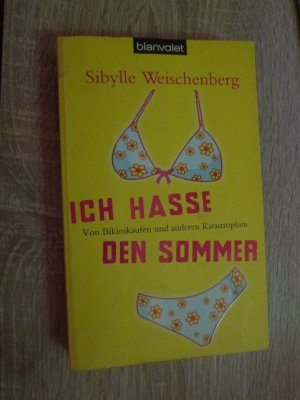 gebrauchtes Buch – Sibylle Weischenberg – Ich hasse den Sommer - Von Bikinikäufen und anderen Katastrophen