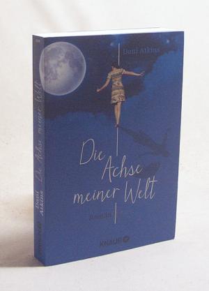 gebrauchtes Buch – Atkins, Dani / Moosmüller – Die Achse meiner Welt : Roman / Dani Atkins. Aus dem Engl. von Birgit Moosmüller