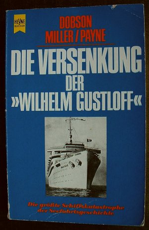 DIE VERSENKUNG DER WILHELM GUSTLOFF  Die grösste Schiffskatastrophe der Seefahrtsgeschichte