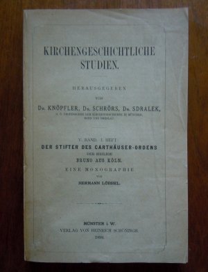 Der Stifter des Carthäuser-Ordens, der Heilige Bruno aus Köln. Eine Monographie. (Kirchengeschichtliche Studien ; Bd. 5, H. 1). [Originalausgabe]