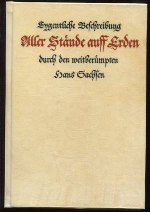 Eygentliche Beschreibung aller Stände auf Erden durch den weltberümpten Hans Sachsen. Faksimilereproduktion