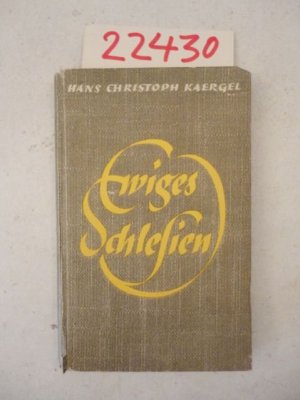 antiquarisches Buch – Kaergel, Hans Christoph – Ewiges Schlesien. Aufsätze, Bekenntnisse und Tagebuchblätter