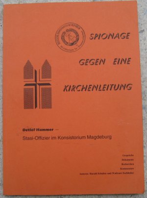 Spionage gegen eine Kirchenleitung. Detlef Hammer - Stasi-Offizier im Konsistorium Magdeburg. SW: Staatssicherheit MfS Kirche Marion Staude Jürgen Kapiske […]