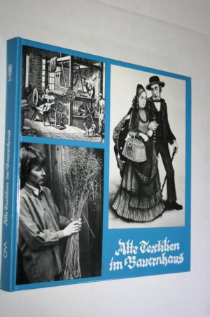 Alte Textilien im Bauernhaus (Begleitbuch zur Ausstellung 1984/1985 im Hohenloher Freilandmuseum Wackershofen)