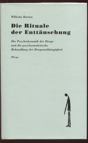 Die Rituale der Enttäuschung. Die Psychodynamik der Droge und die psychoanalytische Behandlung der Drogenabhängigkeit