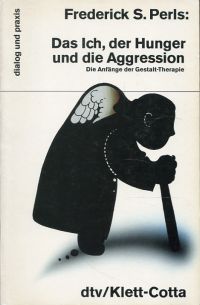 Das Ich, der Hunger und die Aggression., die Anfänge der Gestalt-Therapie.