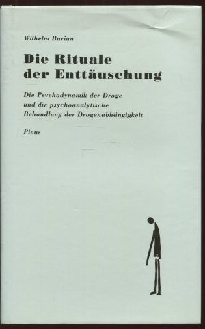 Die Rituale der Enttäuschung. Die Psychodynamik der Droge und die psychoanalytische Behandlung der Drogenabhängigkeit