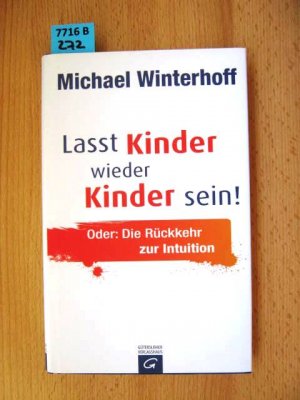 gebrauchtes Buch – Michael Winterhoff – Lasst Kinder wieder Kinder sein!, oder: Die Rückkehr zur Intuition.