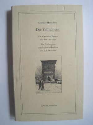 Die Vollidioten. Ein historischer Roman aus dem Jahr 1972. Mit Zeichnungen der Originalschauplätze von F.K. Wächter - Signierte Ausgabe