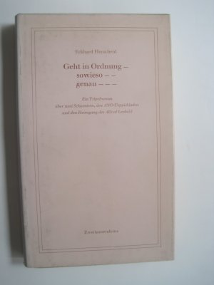 Geht in Ordnung - sowieso - - genau - - -. Ein Tripelroman über zwei Schwestern, den ANO-Teppichladen und den Heimgang des Alfred Leopold - Signierte […]