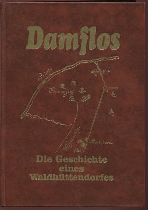 Damflos. Die Geschichte eines Waldhüttendorfes