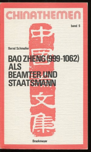 Bao Zheng (999-1062) als Beamter und Staatsmann (Chinathemen band 6)