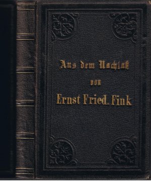 Aus dem Nachlaß von Ernst Friedrich Fink - Nebst Einem Abriß seines Lebens