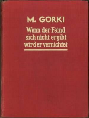 Wenn der Feind sich nicht ergibt, wird er vernichtet., Gesammelte Aufsätze 1927-1935.