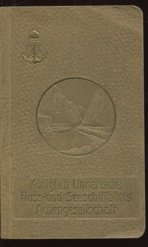 Königlich Ungarische Fluss-und Seeschiffahrts-Actiengesellschaft / Die Donau [ohne Faltkarte]