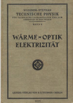 Technische Physik Band II. Wärme - Optik - Elektrizität (Dritte, neubearbeitete Auflage 1927. Mit 352 Abbildungen im Text, zahlreichen Musterbeispielen […]