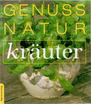 Genuss Natur Kräuter - Naturküche und Heilweisen