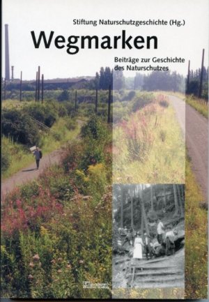 gebrauchtes Buch – Stiftung Naturschutzgeschichte  – Wegmarken. Beiträge zur Geschichte des Naturschutzes