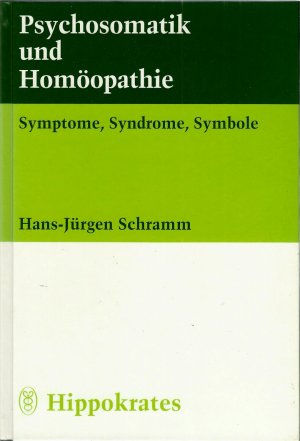 Psychosomatik und Homöopathie : Symptome, Syndrome, Symbole