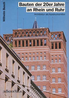 Bauten der 20er Jahre an Rhein und Ruhr - Architektur als Ausdrucksmittel