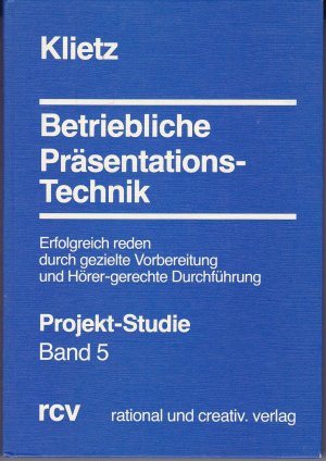 Projekt-Studie: Betriebliche Präsentations-Technik : erfolgreich reden durch gezielte Vorbereitung und hörer-gerechte Durchführung