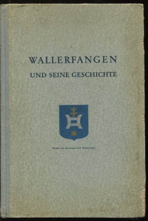 Wallerfangen und seine Geschichte. Nach archivalischen Quellen bearbeitet von Theodor Liebertz.