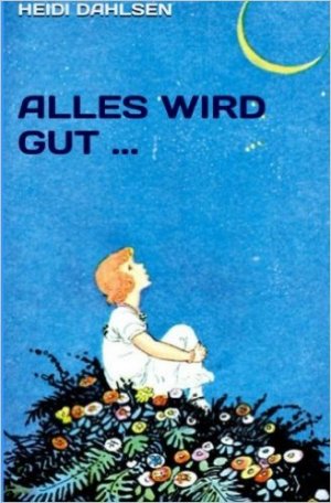 gebrauchtes Buch – Heidi Dahlsen – Alles wird gut......