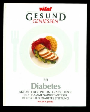 vital / Gesund geniessen --Bei Diabetes-Aktuelle Rezepte und Ratschläge in Zusammenarbeit mit der Deutschen Diabetes Stiftung