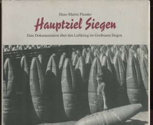 Hauptziel Siegen. Eine Dokumentation über den Luftkrieg im Großraum Siegen