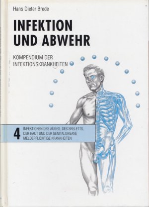 Infektion und Abwehr - Kompendium der Infektionskrankheiten. Band 4. Infektionen des Auges, des Skeletts, der Haut und der Genitalorgane. Meldepflichtige Krankheiten.