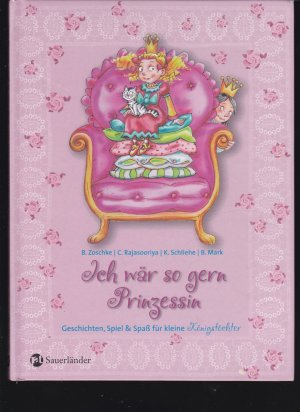 Ich wär so gern Prinzessin Geschichten, Spiel & Spaß für kleine Königstöchter