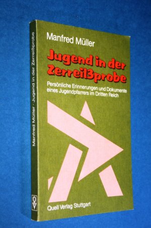 Jugend in der Zerreissprobe. Persönliche Erinnerungen und Dokumente eines Jugendpfarrers im Dritten Reich