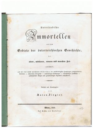 Vaterländische Immortellen aus dem Gebiete der österreichischen Geschichte, der alten, mittleren, neueren und neuesten Zeit.