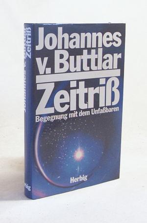 gebrauchtes Buch – Buttlar, Johannes von – Zeitriss : Begegnung mit dem Unfassbaren / Johannes v. Buttlar