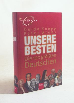 gebrauchtes Buch – Knopp, Guido / Arens – Unsere Besten : die 100 größten Deutschen / Guido Knopp ; Peter Arens