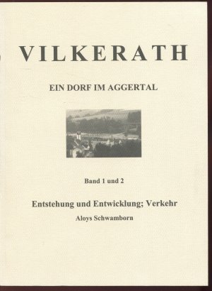 Vilkerath. Ein Dorf im Aggertal. 4 Bände in 3 Bänden (Entstehung und Entwicklung, Verkehr; Kirche; Schule)